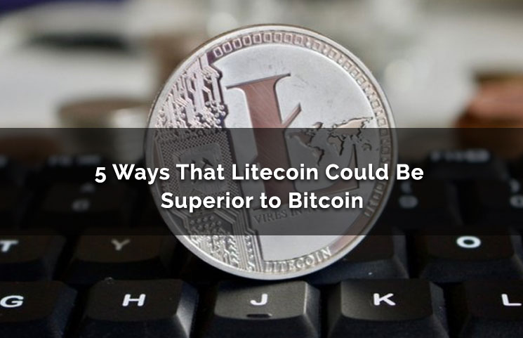 5 Ways That Litecoin (LTC) Could Be Superior To Bitcoin (BTC) Soon