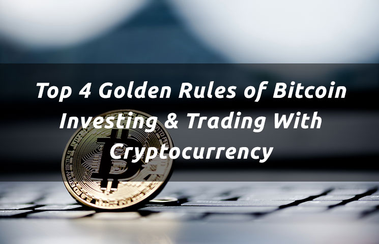 Top 4 Golden Rules Of Bitcoin Investing Trading With Cryptocurrency - 