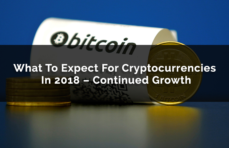 Can We Expect Continued Growth In Cryptocurrencies For Year 2018